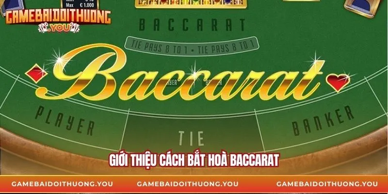 Giới thiệu cách bắt cầu hoà baccarat