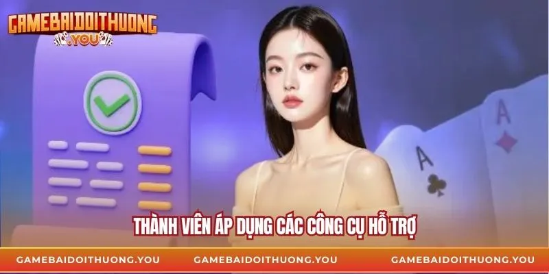 Thành viên áp dụng các công cụ hỗ trợ
