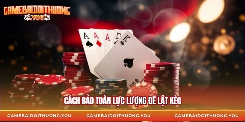 Cách bảo toàn lực lượng để lật kèo