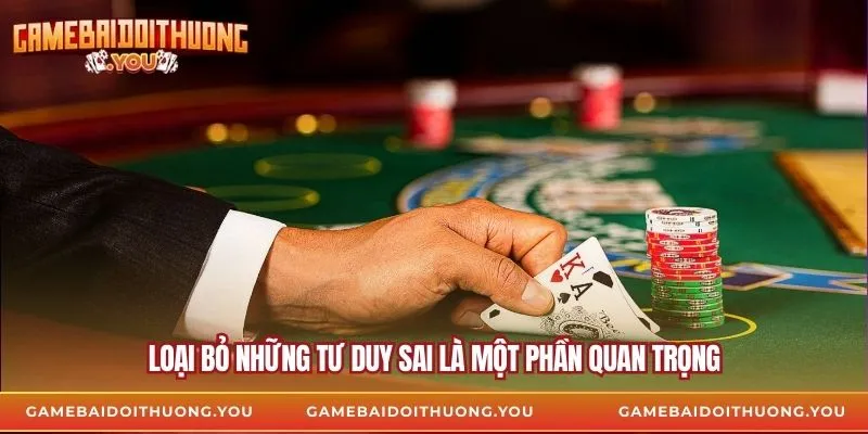 Loại bỏ những tư duy sai là một phần quan trọng